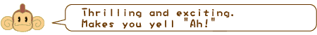 Thrilling and exciting. Makes you yell "Ah!"